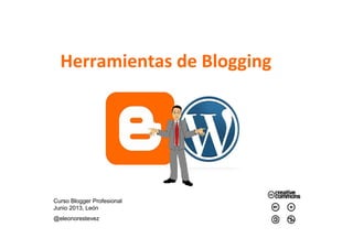 Herramientas de Blogging
Curso Blogger Profesional
Junio 2013, León
@eleonorestevez
 
