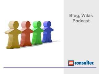 Blog, Wikis
 Podcast
 