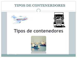 TIPOS DE CONTENERDORES
 