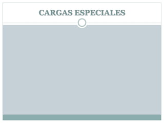 CARGAS ESPECIALES
 