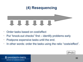 (4) Resequencing

•
•
•
•

Order tasks based on cost/effect
Put “knock-out checks” first – identify problems early
Postpon...