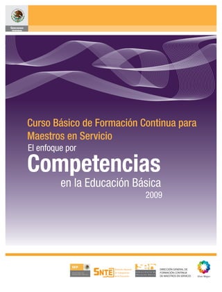 Curso Básico de Formación Continua para
Maestros en Servicio
El enfoque por

Competencias
         en la Educación Básica
                           2009
 