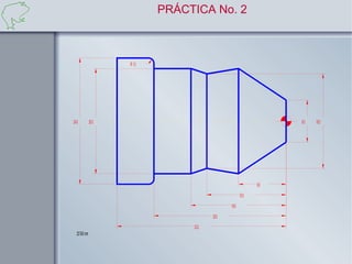 PRÁCTICA No. 2



                        R 1 .0




24 .0           20 .0                                                        8 .0   18 .0




                                                                      9 .0
                                                              15 .0
                                                      18 .0
                                              25 .0
                                      32 .0
   CO TAS :mm
 
