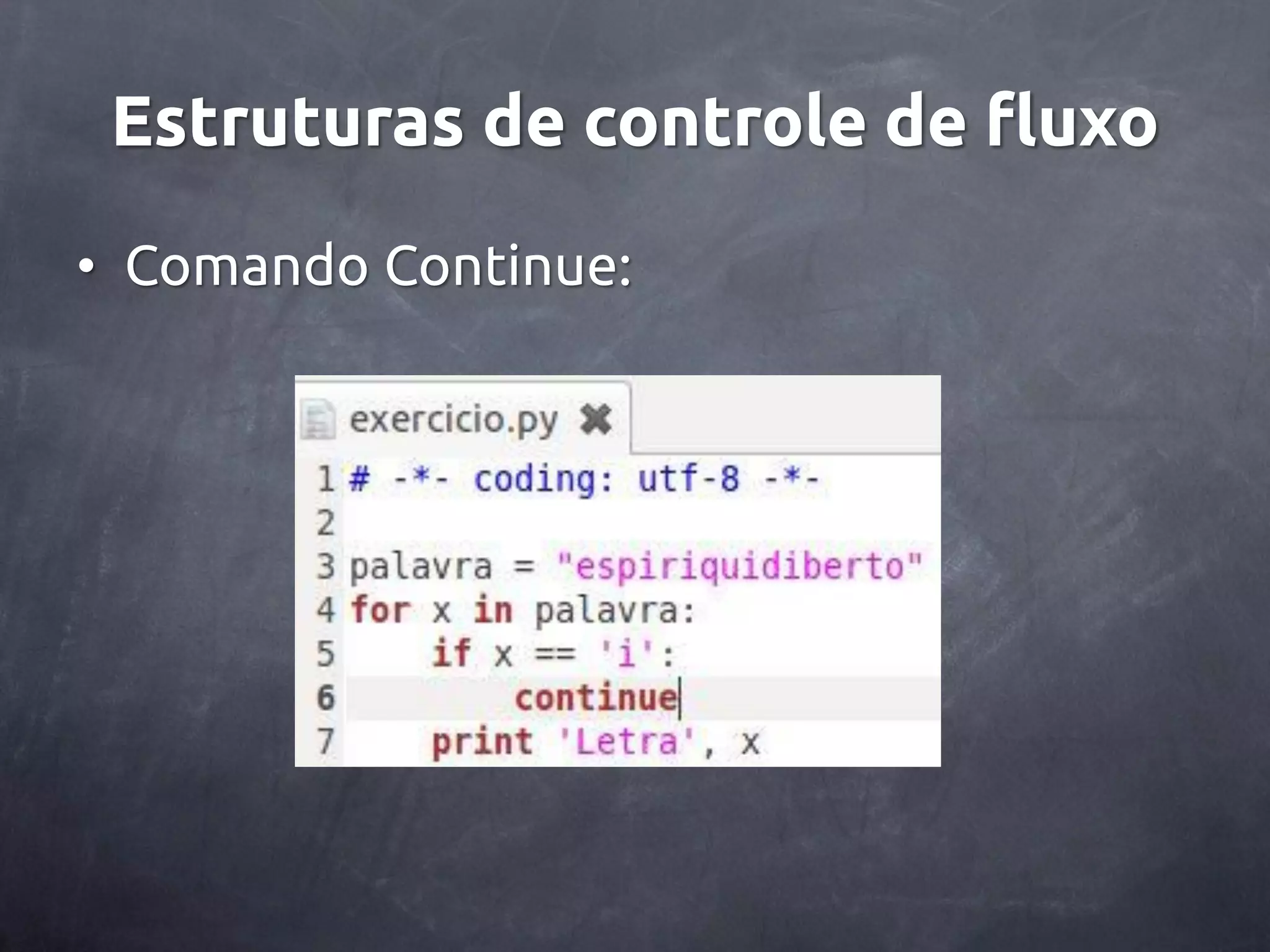Estruturas de controle de fluxo • Comando Continue: 