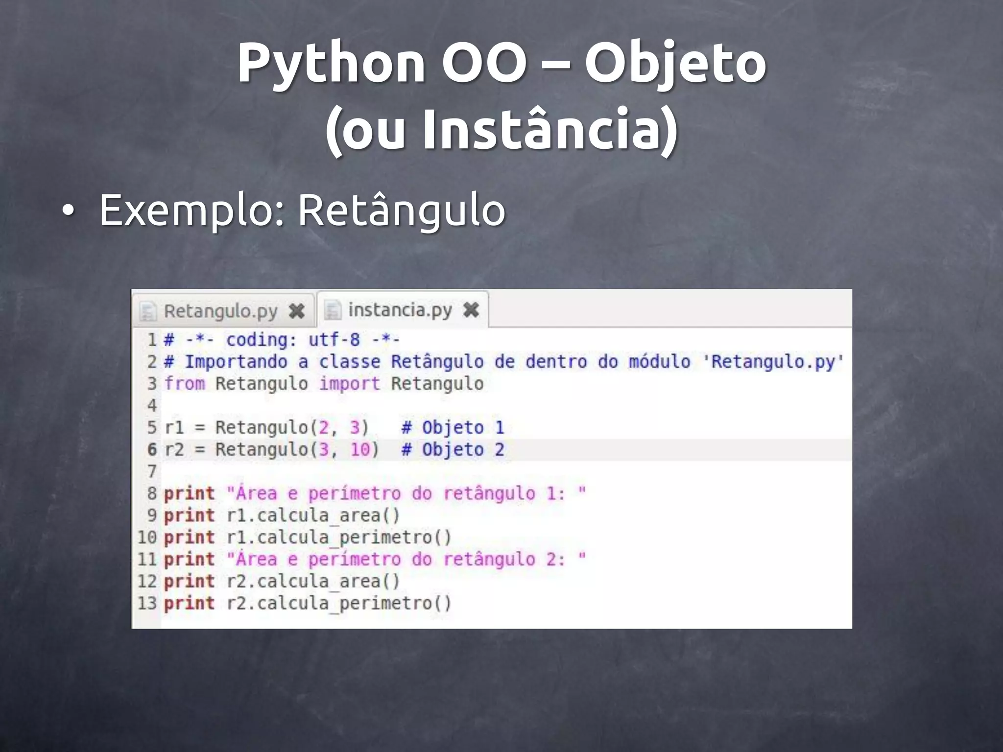Python OO – Objeto (ou Instância) • Exemplo: Retângulo 