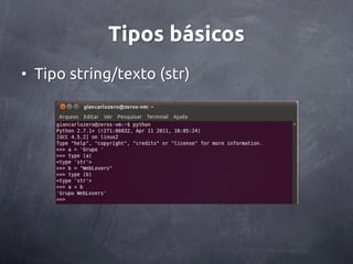 Tipos básicos
• Tipo string/texto (str)
 
