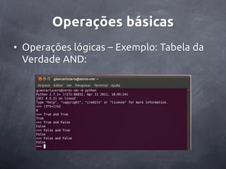 Operações básicas
• Operações lógicas – Exemplo: Tabela da
  Verdade AND:
 