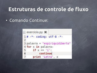 Estruturas de controle de fluxo
• Comando Continue:
 
