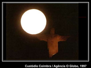 Custódio Coimbra / Agência O Globo, 1997
 
