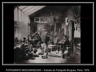 FOTOGRÁFO DESCONHECIDO – Estúdio do Fotógrafo Burgues, Paris, 1870.
 