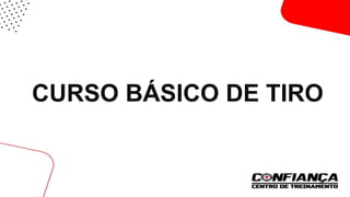 CURSO BÁSICO DE TIRO
 