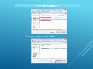 Em seguida, clique no botão Abrir.
Abrindo o Arquivo
 