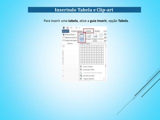 Inserindo Tabela e Clip-art
Para inserir uma tabela, ative a guia Inserir, opção Tabela.
 