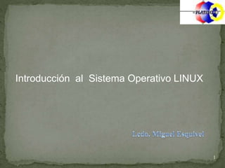 Introducción al Sistema Operativo LINUX
1
 