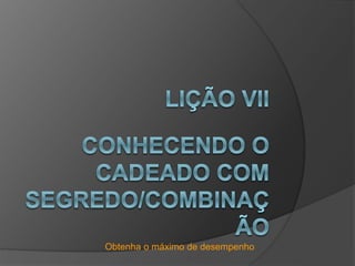 Obtenha o máximo de desempenho
 