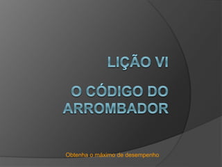 Obtenha o máximo de desempenho
 