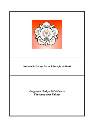Instituto Sri Sathya Sai de Educação do Brasil
Programa Sathya Sai Educare
Educando com Valores
 
