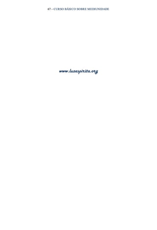 67 – CURSO BÁSICO SOBRE MEDIUNIDADE 
www.luzespirita.org 

