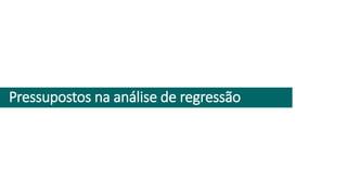 Pressupostos na análise de regressão
 