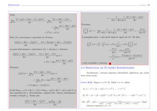Derivadas (J. Adonai) - 31
Logo,
lim
∆x→0
(f + g)(x + ∆x) − (f + g)(x)
∆x
= lim
∆x→0
f(x + ∆x) − f(x)
∆x
+
+ lim
∆x→0
g(x + ∆x) − g(x)
∆x
= f (x) + g (x).
Para (ii), escrevemos o quociente de Newton
(fg)(x + ∆x) − (fg)(x)
∆x
=
f(x + ∆x)g(x + ∆x) − f(x)g(x)
∆x
ao qual adicionamos e subtraimos f(x + ∆x)g(x) e obtemos
(fg)(x + ∆x) − (fg)(x)
∆x
=
f(x + ∆x) − f(x)
∆x
g(x) +
+ f(x + ∆x)
g(x + ∆x) − g(x)
∆x
.
Portanto,
(fg) (x) = lim
∆x→0
f(x + ∆x) − f(x)
∆x
g(x) +
+ lim
∆x→0
f(x + ∆x)
g(x + ∆x) − g(x)
∆x
= f (x)g(x) + f(x)g (x),
j´a que lim∆x→0 f(x+∆x) = f(x) e lim∆x→0 g(x+∆x) = g(x), pois f e g
s˜ao cont´ınuas em x. Para ﬁnalizar, vejamos (iii). Vamos, inicialmente,
estudar a fun¸c˜ao 1
g
. Temos que
(1
g
)(x + ∆x) − (1
g
)(x)
∆x
=
1
g(x+∆x)
− 1
g(x)
∆x
= −
1
g(x + ∆x)
1
g(x)
g(x + ∆x) − g(x)
∆x
.
Portanto,
1
g
(x) = − lim
∆x→0
1
g(x + ∆x)
1
g(x)
g(x + ∆x) − g(x)
∆x
= −
g (x)
(g(x))2
.
A passagem para o caso geral segue-se agora de (ii). De fato,
f
g
(x) = f · 1
g
(x) = f (x)
1
g(x)
+ f(x)
1
g
(x)
=
f (x)
g(x)
− f(x)
g (x)
(g(x))2
= (
f
g
) (x) =
f (x)g(x) + f(x)g (x)
(g(x))2
,
e est´a conclu´ıdo o teorema.
3.4 Derivadas de Func¸˜oes Elementares
Inicialmente, veremos algumas identidades alg´ebricas que ser˜ao
´uteis nesta se¸c˜ao.
Lema 3.14. Sejam r, a, b ∈ R. Dado n ∈ N, valem:
(i) 1 − rn
= (1 − r)(1 + r + r2
+ · · · + rn−1
).
(ii) bn
− an
= (b − a)(bn−1
+ bn−2
a + bn−1
a2
+ · · · + ban−2
+ an−1
).
(iii) n
√
b − n
√
a = b−a
( n√
b)
n−1
+( n√
b)
n−2 n√
a+( n√
b)
n−3
( n√
b)
2
+···+( n√
a)
n−1 . Aqui,
estamos supondo a, b > 0.
 