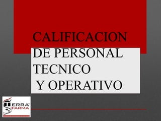 CALIFICACION
DE PERSONAL
TECNICO
Y OPERATIVO
 