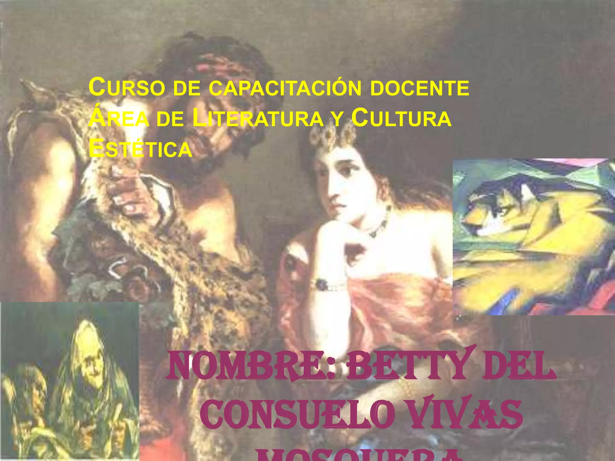 Curso de capacitación docente Área de Literatura y Cultura Estética Nombre: Betty del Consuelo Vivas Mosquera