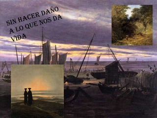 SIN HACER DAÑO A LO QUE NOS DA VIDA