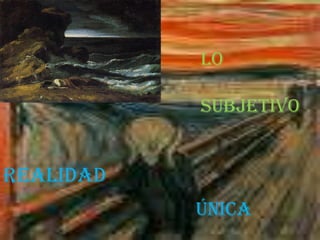 Lo subjetivoRealidadúnica