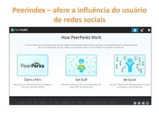 Peerindex – afere a influência do usuário
de redes sociais
 