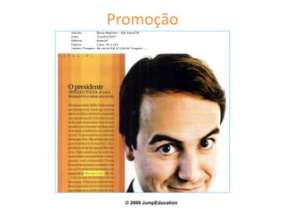 Promoção
© 2008 JumpEducation
 