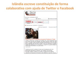 Islândia escreve constituição de forma
colaborativa com ajuda de Twitter e Facebook
 