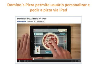 Domino´s Pizza permite usuário personalizar e
pedir a pizza via iPad
 