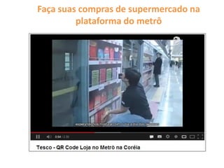 Faça suas compras de supermercado na
plataforma do metrô
 