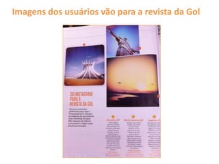 Imagens dos usuários vão para a revista da Gol
 