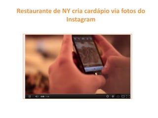Restaurante de NY cria cardápio via fotos do
Instagram
 
