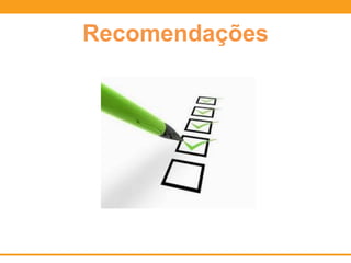Recomendações
 