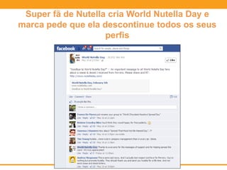Super fã de Nutella cria World Nutella Day e
marca pede que ela descontinue todos os seus
perfis
 