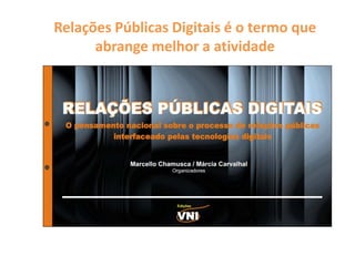 Relações Públicas Digitais é o termo que
abrange melhor a atividade
 