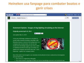 Heineken usa fanpage para combater boatos e
gerir crises
 