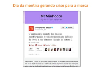 Dia da mentira gerando crise para a marca
 