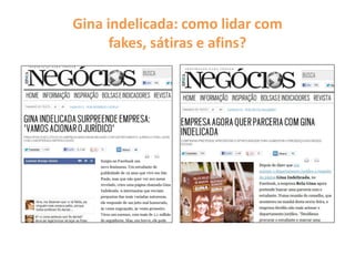 Gina indelicada: como lidar com
fakes, sátiras e afins?
 