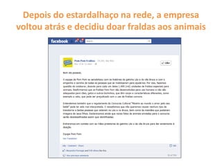 Depois do estardalhaço na rede, a empresa
voltou atrás e decidiu doar fraldas aos animais
 