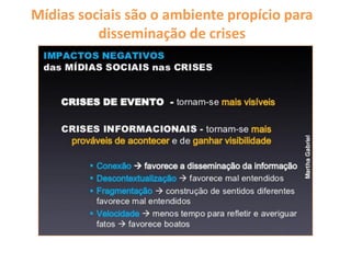 Mídias sociais são o ambiente propício para
disseminação de crises
 
