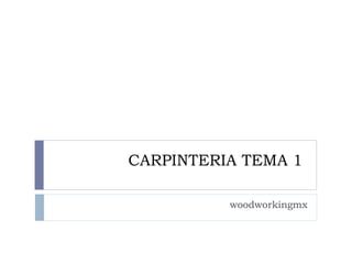 CARPINTERIA TEMA 1  woodworkingmx 