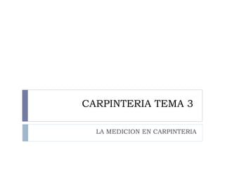 CARPINTERIA TEMA 3  LA MEDICION EN CARPINTERIA 