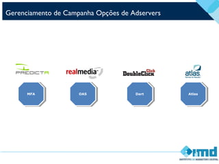 Gerenciamento de Campanha Opções de Adservers
MFAMFA OASOAS DartDart AtlasAtlas
 