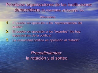 Principios organizadores de las institucionesPrincipios organizadores de las instituciones
democráticasdemocráticas (la As...