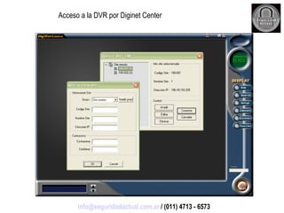 Acceso a la DVR por Diginet Center [email_address]  / (011) 4713 - 6573 