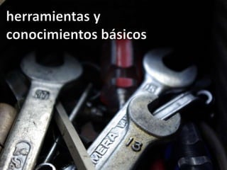 herramientas y conocimientos básicos