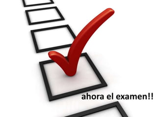 ahora el examen!!